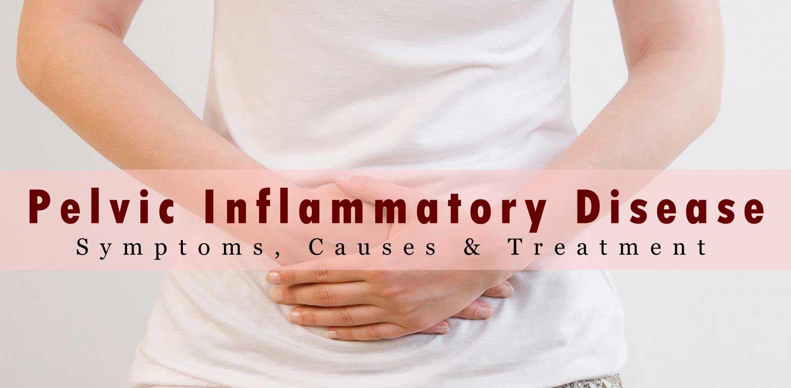 Pelvic Inflammatory Disease Symptoms and Causes